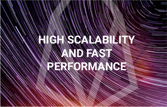 High Scalability and Fast Performance